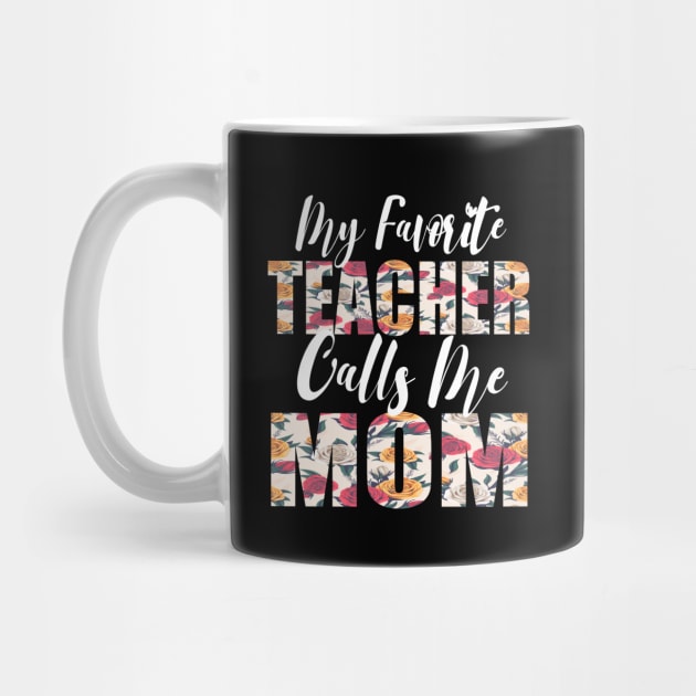 My Favorite Teacher Calls Me MOM by FabulousDesigns